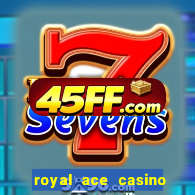 royal ace casino sign up bonus